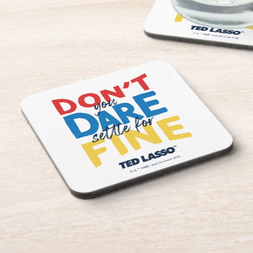 Ted Lasso  Dont You Dare Settle For Fine Beverage Coaster