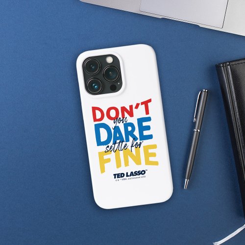 Ted Lasso  Dont You Dare Settle For Fine iPhone 13 Pro Case