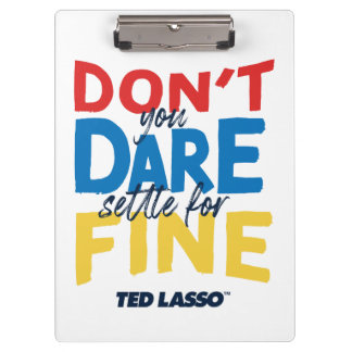 Ted Lasso | Don't You Dare Settle For Fine Clipboard