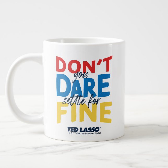 Ted Lasso | Don't You Dare Settle For Fine Giant Coffee Mug (Left)