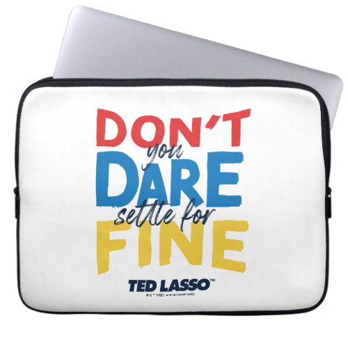 Ted Lasso  Dont You Dare Settle For Fine Laptop Sleeve