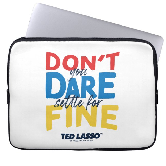 Ted Lasso | Don't You Dare Settle For Fine Laptop Sleeve (Front)