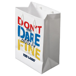 Ted Lasso | Don't You Dare Settle For Fine Medium Gift Bag