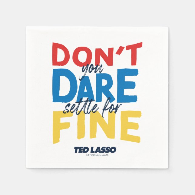 Ted Lasso | Don't You Dare Settle for Fine Napkins (Front)