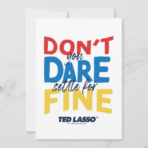 Ted Lasso  Dont You Dare Settle For Fine Note Card