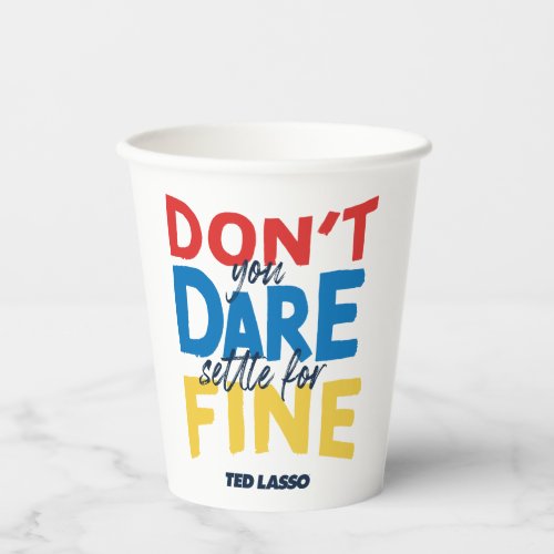 Ted Lasso  Dont You Dare Settle for Fine Paper Cups