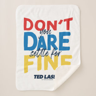 Ted Lasso   Don't You Dare Settle For Fine Sherpa Blanket