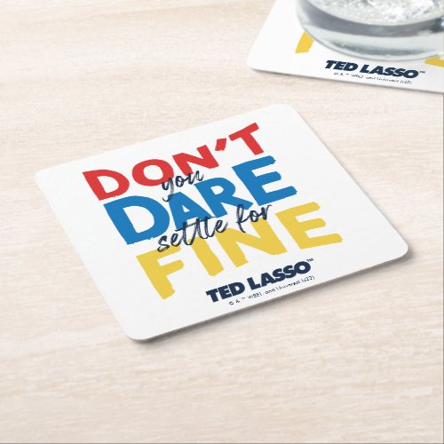 Ted Lasso  Dont You Dare Settle For Fine Square Paper Coaster