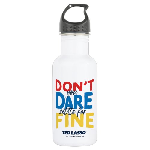 Ted Lasso  Dont You Dare Settle For Fine Stainless Steel Water Bottle
