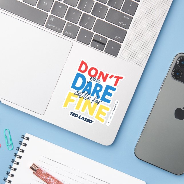 Ted Lasso | Don't You Dare Settle For Fine Sticker (Laptop w/ iPhone)