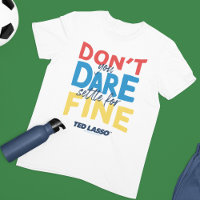 Ted Lasso | Don't You Dare Settle For Fine