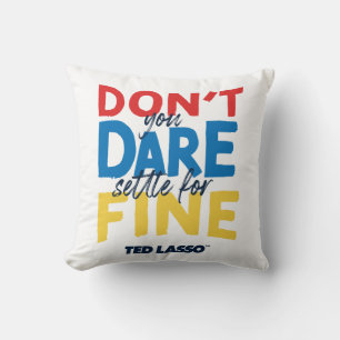 Ted Lasso Don't You Dare Settle For Fine Throw Pillow
