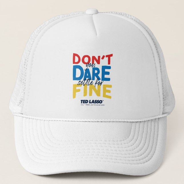 Ted Lasso | Don't You Dare Settle For Fine Trucker Hat (Front)