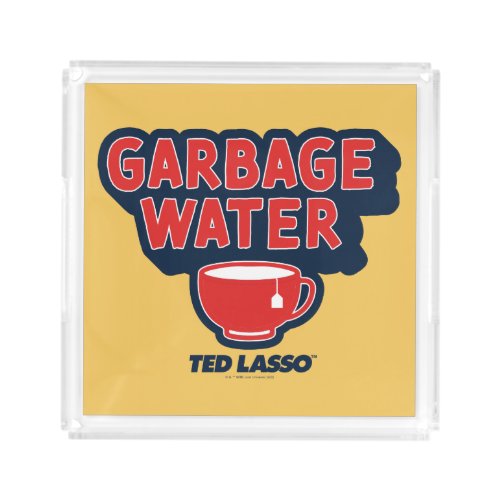 Ted Lasso  Garbage Water Tea Graphic Acrylic Tray