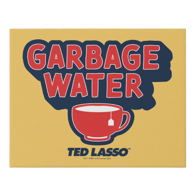 Ted Lasso | Garbage Water Tea Graphic Faux Canvas Print (Front)