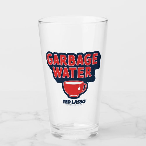 Ted Lasso  Garbage Water Tea Graphic Glass