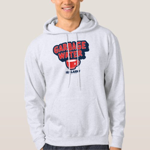 Ted Lasso  Garbage Water Tea Graphic Hoodie