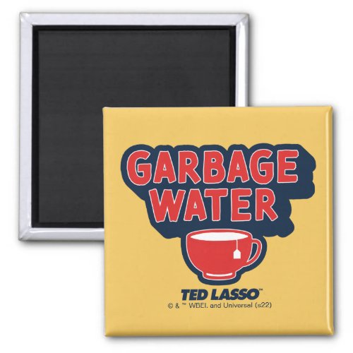 Ted Lasso  Garbage Water Tea Graphic Magnet
