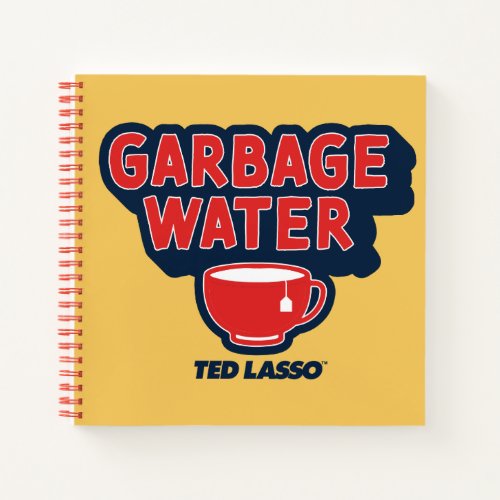 Ted Lasso  Garbage Water Tea Graphic Notebook