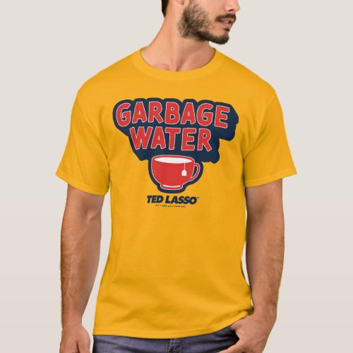 Ted Lasso  Garbage Water Tea Graphic T_Shirt