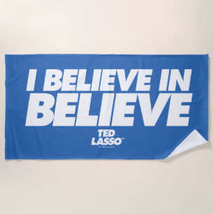Ted Lasso I Believe in Believe Beach Towel