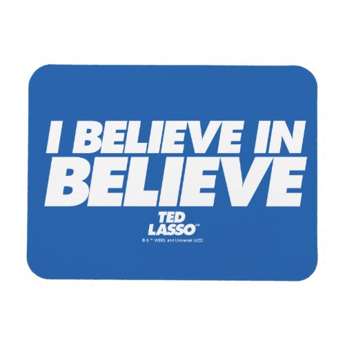 Ted Lasso  I Believe in Believe Magnet