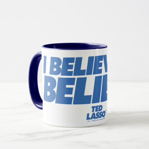 Ted Lasso  I Believe in Believe Mug