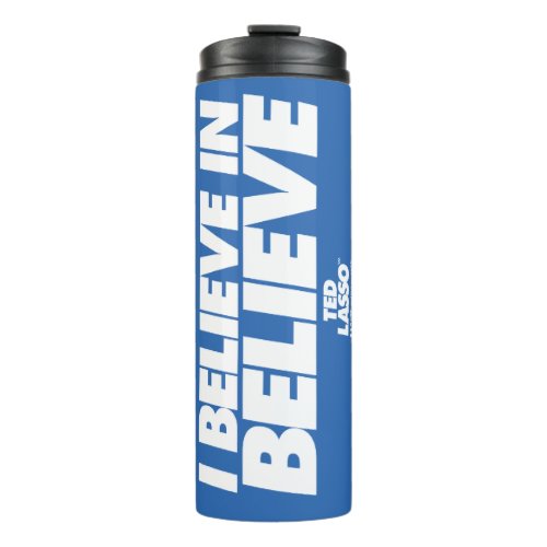 Ted Lasso  I Believe in Believe Thermal Tumbler