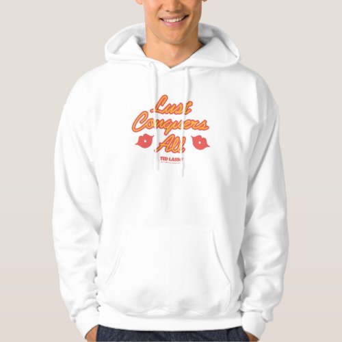 Ted Lasso  Lust Conquers All Hoodie