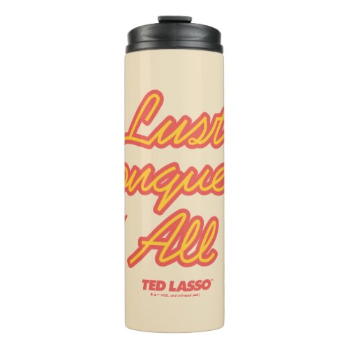 Ted Lasso  Lust Conquers All Thermal Tumbler