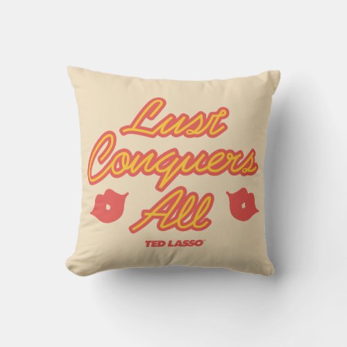 Ted Lasso  Lust Conquers All Throw Pillow