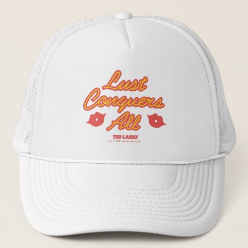 Ted Lasso  Lust Conquers All Trucker Hat
