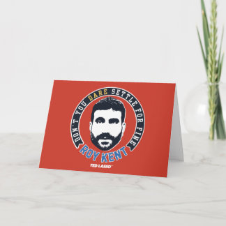 Ted Lasso | Roy Kent Don't You Dare Settle Card