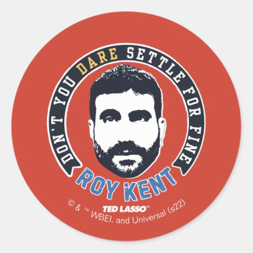 Ted Lasso  Roy Kent Dont You Dare Settle Classic Round Sticker