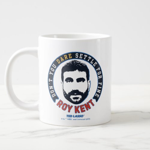 Ted Lasso  Roy Kent Dont You Dare Settle Giant Coffee Mug