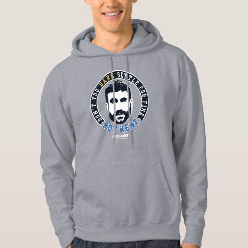 Ted Lasso  Roy Kent Dont You Dare Settle Hoodie