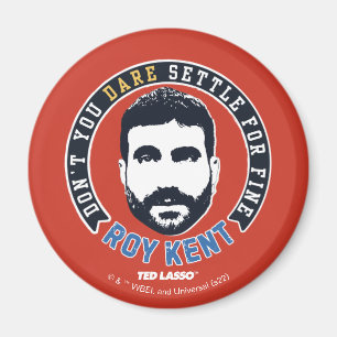 Ted Lasso Roy Kent Don't You Dare Settle Magnet