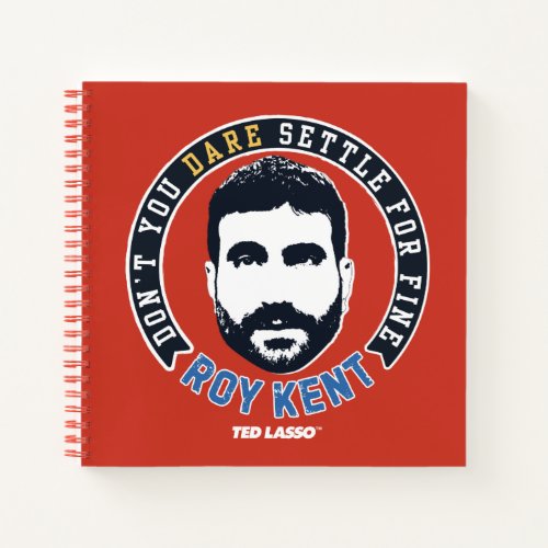 Ted Lasso  Roy Kent Dont You Dare Settle Notebook