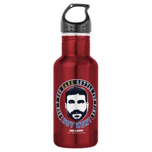 Ted Lasso  Roy Kent Dont You Dare Settle Stainless Steel Water Bottle
