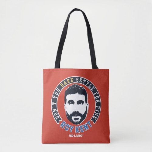 Ted Lasso  Roy Kent Dont You Dare Settle Tote Bag