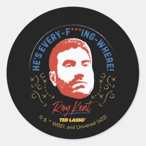 Ted Lasso  Roy Kent Hes Every __ Where Classic Round Sticker