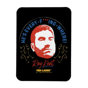 Ted Lasso Roy Kent He's Every -- Where Magnet