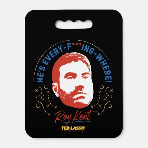 Ted Lasso  Roy Kent Hes Every __ Where Seat Cushion