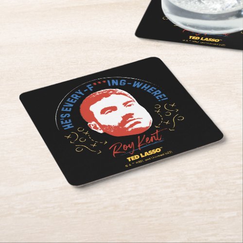 Ted Lasso  Roy Kent Hes Every __ Where Square Paper Coaster
