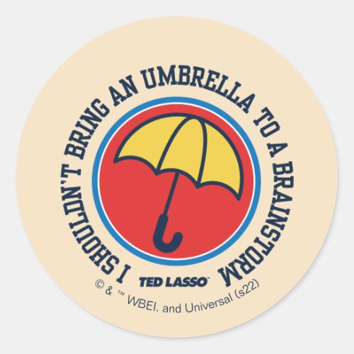 Ted Lasso  Shouldnt Bring Umbrella To Brainstorm Classic Round Sticker