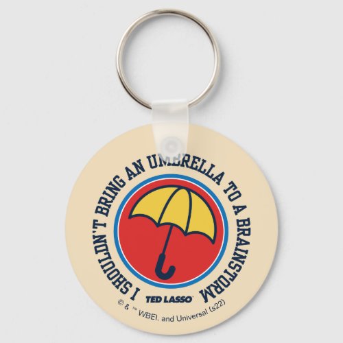 Ted Lasso  Shouldnt Bring Umbrella To Brainstorm Keychain