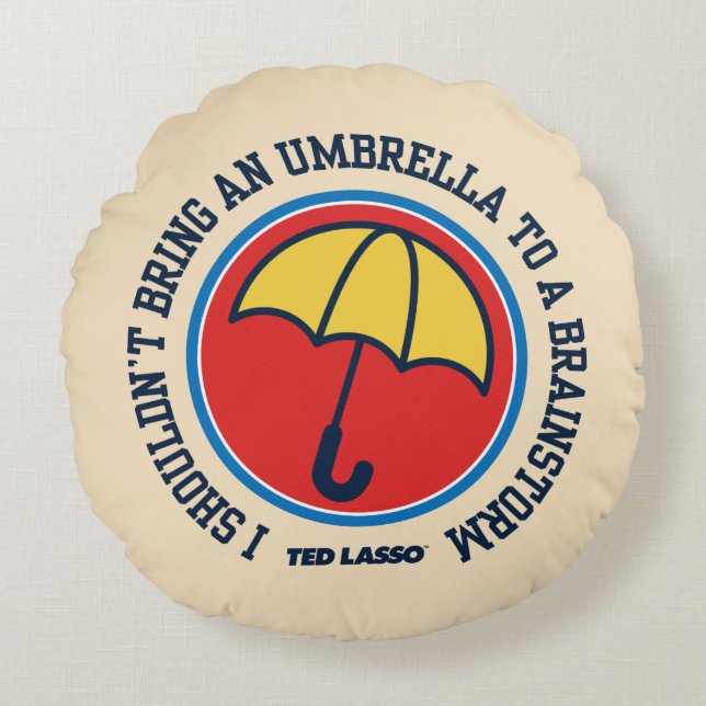 Ted Lasso | Shouldn't Bring Umbrella To Brainstorm Round Pillow (Front)