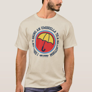 Ted Lasso Shouldn't Bring Umbrella To Brainstorm T-Shirt