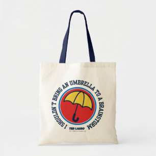 Ted Lasso Shouldn't Bring Umbrella To Brainstorm Tote Bag