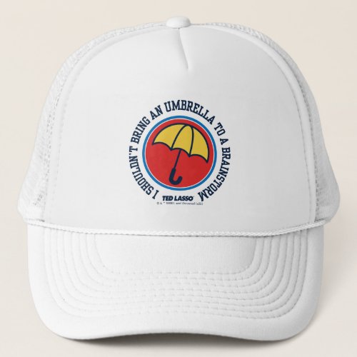 Ted Lasso  Shouldnt Bring Umbrella To Brainstorm Trucker Hat